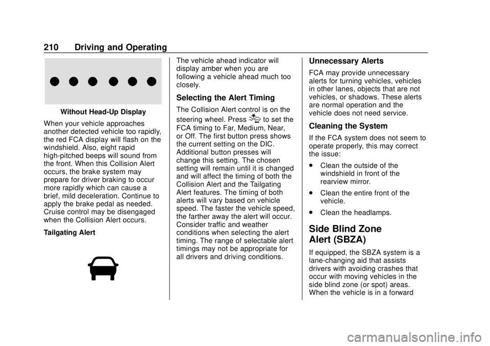 CHEVROLET CAMARO SS 2020 User Guide Chevrolet Camaro Owner Manual (GMNA-Localizing-U.S./Canada/Mexico-
13556304) - 2020 - CRC - 5/10/19
210 Driving and Operating
Without Head-Up Display
When your vehicle approaches
another detected vehi