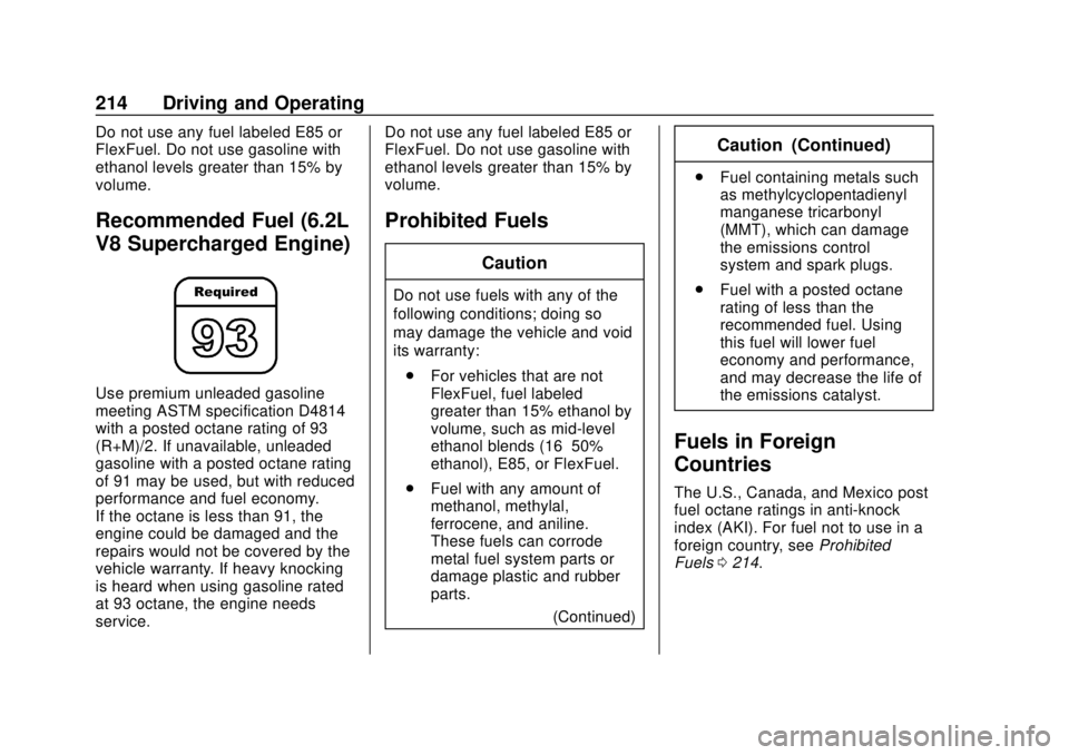 CHEVROLET CAMARO SS 2020 Owners Manual Chevrolet Camaro Owner Manual (GMNA-Localizing-U.S./Canada/Mexico-
13556304) - 2020 - CRC - 5/10/19
214 Driving and Operating
Do not use any fuel labeled E85 or
FlexFuel. Do not use gasoline with
etha CHEVROLET CAMARO SS 2020 Owners Manual Chevrolet Camaro Owner Manual (GMNA-Localizing-U.S./Canada/Mexico-
13556304) - 2020 - CRC - 5/10/19
214 Driving and Operating
Do not use any fuel labeled E85 or
FlexFuel. Do not use gasoline with
etha