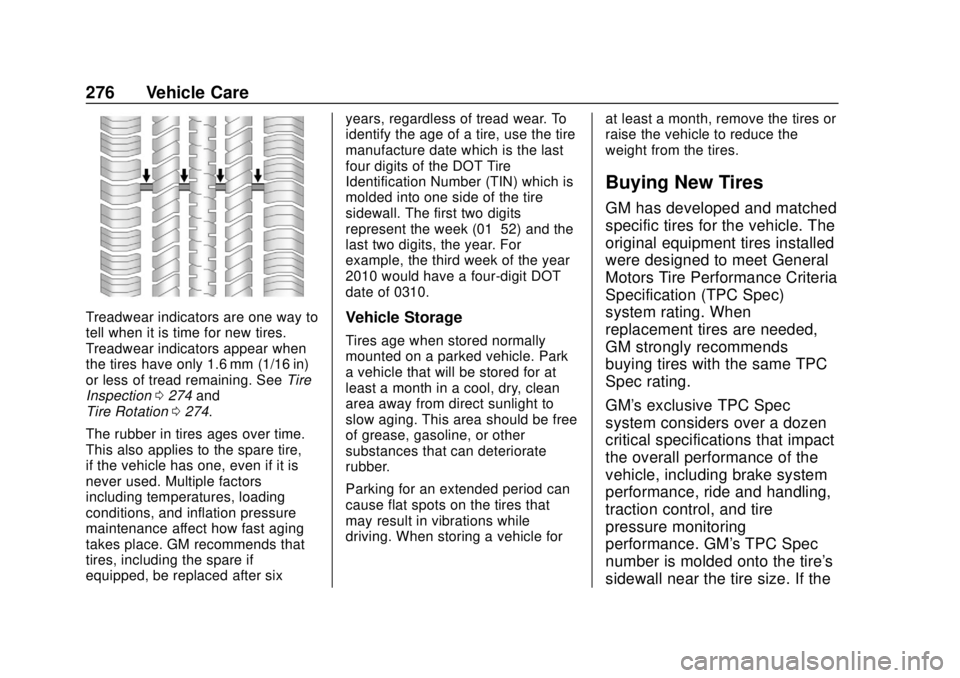CHEVROLET CAMARO SS 2020 Owners Manual Chevrolet Camaro Owner Manual (GMNA-Localizing-U.S./Canada/Mexico-
13556304) - 2020 - CRC - 5/10/19
276 Vehicle Care
Treadwear indicators are one way to
tell when it is time for new tires.
Treadwear i CHEVROLET CAMARO SS 2020 Owners Manual Chevrolet Camaro Owner Manual (GMNA-Localizing-U.S./Canada/Mexico-
13556304) - 2020 - CRC - 5/10/19
276 Vehicle Care
Treadwear indicators are one way to
tell when it is time for new tires.
Treadwear i