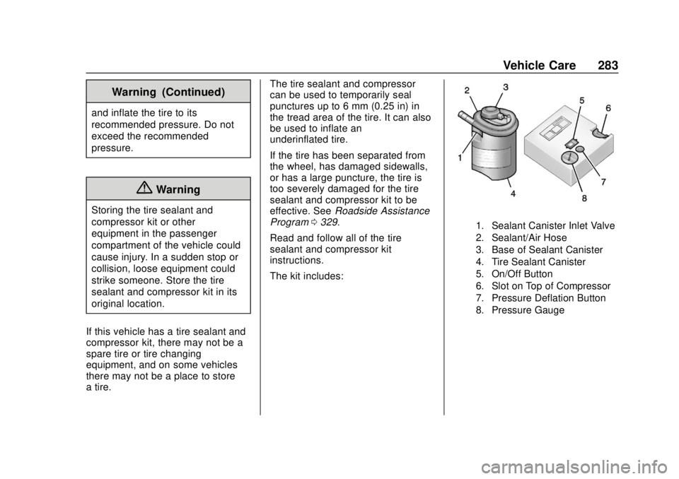 CHEVROLET CAMARO SS 2020 Owners Manual Chevrolet Camaro Owner Manual (GMNA-Localizing-U.S./Canada/Mexico-
13556304) - 2020 - CRC - 5/10/19
Vehicle Care 283
Warning (Continued)
and inflate the tire to its
recommended pressure. Do not
exceed CHEVROLET CAMARO SS 2020 Owners Manual Chevrolet Camaro Owner Manual (GMNA-Localizing-U.S./Canada/Mexico-
13556304) - 2020 - CRC - 5/10/19
Vehicle Care 283
Warning (Continued)
and inflate the tire to its
recommended pressure. Do not
exceed