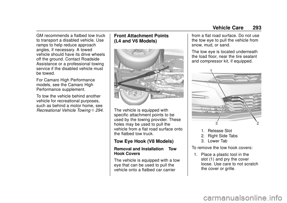 CHEVROLET CAMARO SS 2020  Owners Manual Chevrolet Camaro Owner Manual (GMNA-Localizing-U.S./Canada/Mexico-
13556304) - 2020 - CRC - 5/10/19
Vehicle Care 293
GM recommends a flatbed tow truck
to transport a disabled vehicle. Use
ramps to hel