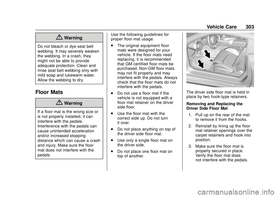CHEVROLET CAMARO SS 2020  Owners Manual Chevrolet Camaro Owner Manual (GMNA-Localizing-U.S./Canada/Mexico-
13556304) - 2020 - CRC - 5/10/19
Vehicle Care 303
{Warning
Do not bleach or dye seat belt
webbing. It may severely weaken
the webbing