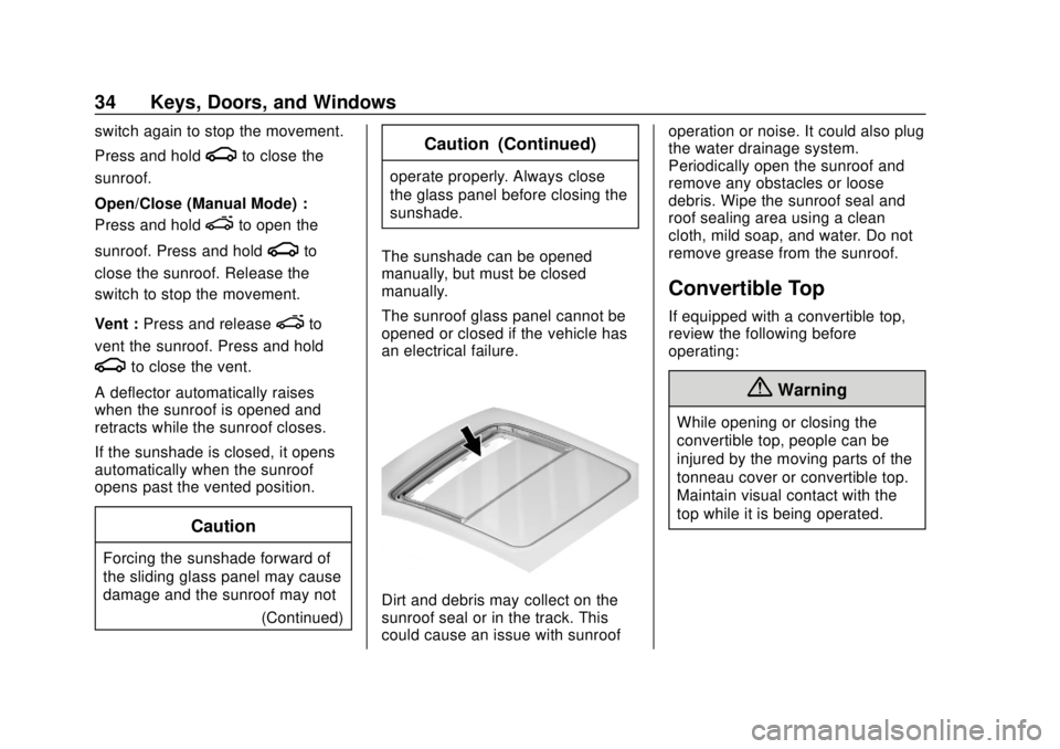 CHEVROLET CAMARO SS 2020 Owners Guide Chevrolet Camaro Owner Manual (GMNA-Localizing-U.S./Canada/Mexico-
13556304) - 2020 - CRC - 5/10/19
34 Keys, Doors, and Windows
switch again to stop the movement.
Press and hold
gto close the
sunroof.