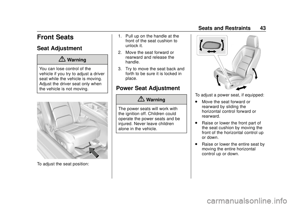 CHEVROLET CAMARO SS 2020 Service Manual Chevrolet Camaro Owner Manual (GMNA-Localizing-U.S./Canada/Mexico-
13556304) - 2020 - CRC - 5/10/19
Seats and Restraints 43
Front Seats
Seat Adjustment
{Warning
You can lose control of the
vehicle if 