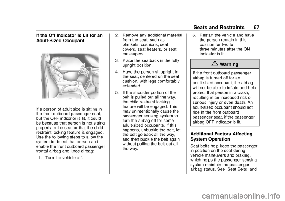 CHEVROLET CAMARO SS 2020 Repair Manual Chevrolet Camaro Owner Manual (GMNA-Localizing-U.S./Canada/Mexico-
13556304) - 2020 - CRC - 5/10/19
Seats and Restraints 67
If the Off Indicator Is Lit for an
Adult-Sized Occupant
If a person of adult CHEVROLET CAMARO SS 2020 Repair Manual Chevrolet Camaro Owner Manual (GMNA-Localizing-U.S./Canada/Mexico-
13556304) - 2020 - CRC - 5/10/19
Seats and Restraints 67
If the Off Indicator Is Lit for an
Adult-Sized Occupant
If a person of adult