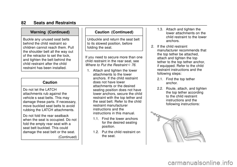 CHEVROLET CAMARO SS 2020 Manual Online Chevrolet Camaro Owner Manual (GMNA-Localizing-U.S./Canada/Mexico-
13556304) - 2020 - CRC - 5/10/19
82 Seats and Restraints
Warning (Continued)
Buckle any unused seat belts
behind the child restraint CHEVROLET CAMARO SS 2020 Manual Online Chevrolet Camaro Owner Manual (GMNA-Localizing-U.S./Canada/Mexico-
13556304) - 2020 - CRC - 5/10/19
82 Seats and Restraints
Warning (Continued)
Buckle any unused seat belts
behind the child restraint
