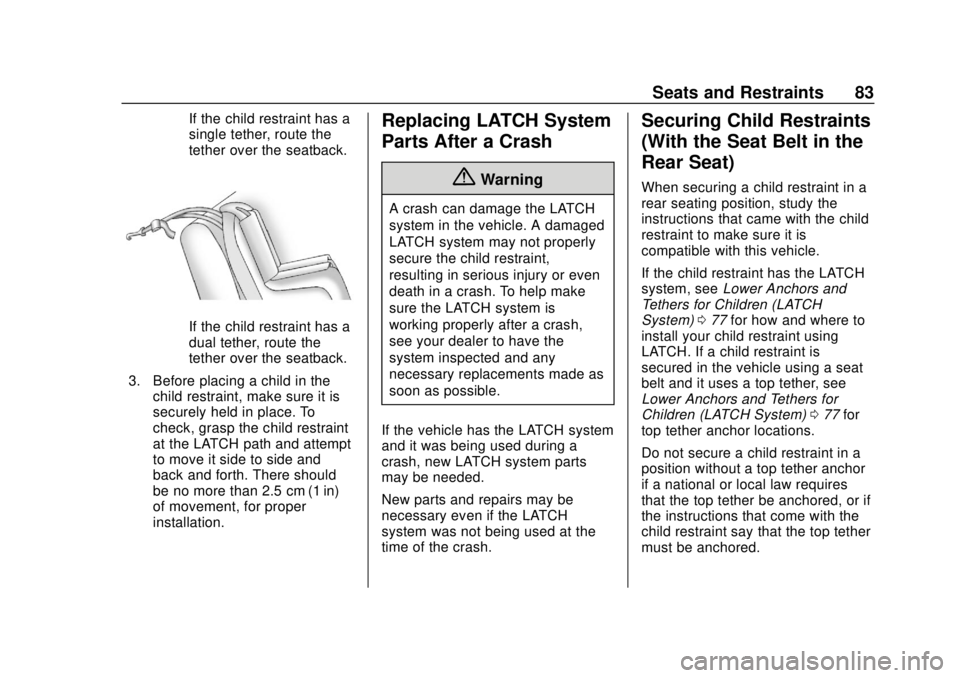 CHEVROLET CAMARO SS 2020 Manual Online Chevrolet Camaro Owner Manual (GMNA-Localizing-U.S./Canada/Mexico-
13556304) - 2020 - CRC - 5/10/19
Seats and Restraints 83
If the child restraint has a
single tether, route the
tether over the seatba CHEVROLET CAMARO SS 2020 Manual Online Chevrolet Camaro Owner Manual (GMNA-Localizing-U.S./Canada/Mexico-
13556304) - 2020 - CRC - 5/10/19
Seats and Restraints 83
If the child restraint has a
single tether, route the
tether over the seatba