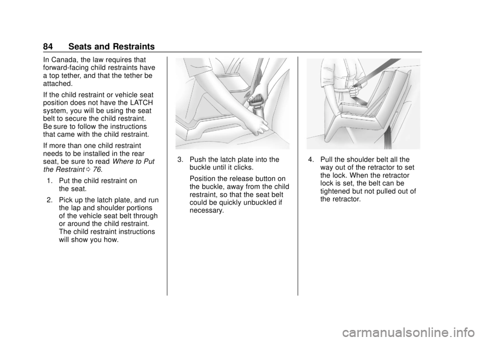 CHEVROLET CAMARO SS 2020 Manual Online Chevrolet Camaro Owner Manual (GMNA-Localizing-U.S./Canada/Mexico-
13556304) - 2020 - CRC - 5/10/19
84 Seats and Restraints
In Canada, the law requires that
forward-facing child restraints have
a top CHEVROLET CAMARO SS 2020 Manual Online Chevrolet Camaro Owner Manual (GMNA-Localizing-U.S./Canada/Mexico-
13556304) - 2020 - CRC - 5/10/19
84 Seats and Restraints
In Canada, the law requires that
forward-facing child restraints have
a top