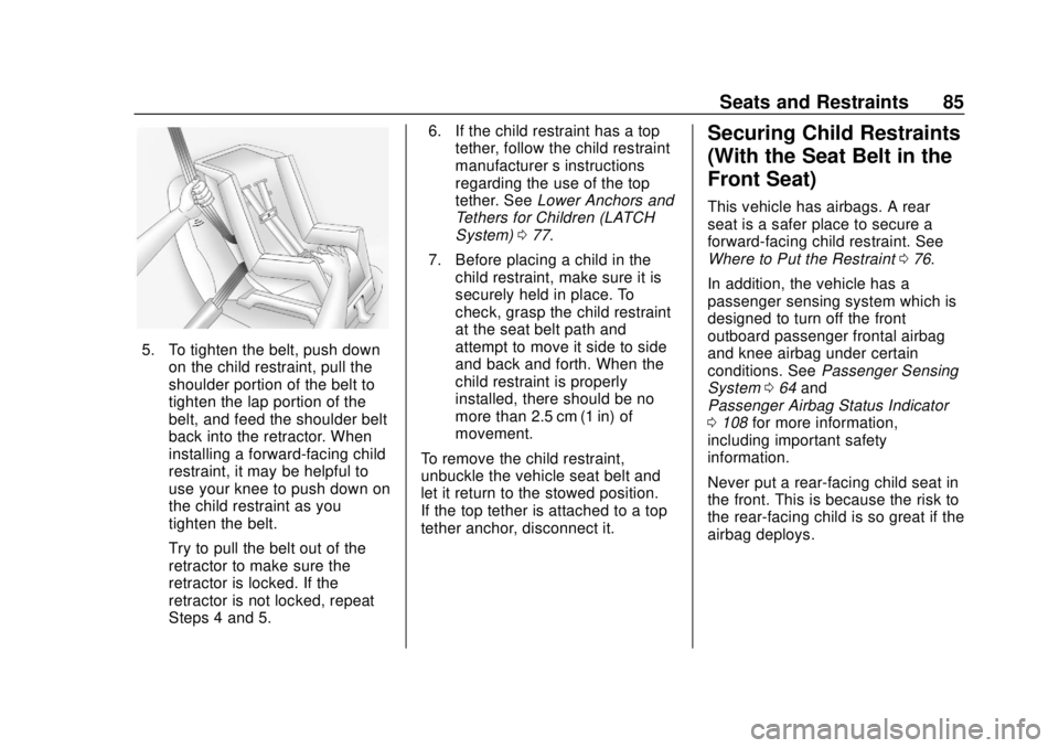 CHEVROLET CAMARO SS 2020  Owners Manual Chevrolet Camaro Owner Manual (GMNA-Localizing-U.S./Canada/Mexico-
13556304) - 2020 - CRC - 5/10/19
Seats and Restraints 85
5. To tighten the belt, push downon the child restraint, pull the
shoulder p