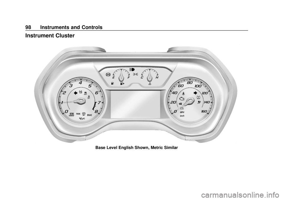 CHEVROLET CAMARO SS 2020 Owners Manual Chevrolet Camaro Owner Manual (GMNA-Localizing-U.S./Canada/Mexico-
13556304) - 2020 - CRC - 5/10/19
98 Instruments and Controls
Instrument Cluster
Base Level English Shown, Metric Similar CHEVROLET CAMARO SS 2020 Owners Manual Chevrolet Camaro Owner Manual (GMNA-Localizing-U.S./Canada/Mexico-
13556304) - 2020 - CRC - 5/10/19
98 Instruments and Controls
Instrument Cluster
Base Level English Shown, Metric Similar