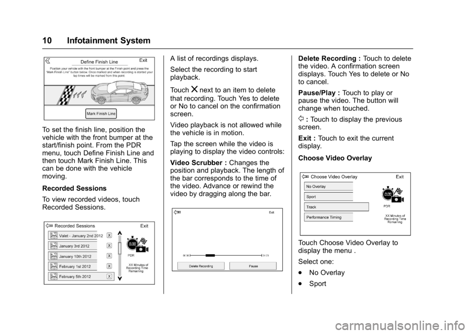 CHEVROLET CAMARO ZL1 2018 User Guide Chevrolet Camaro High Performance Owner Manual Supplemen (GMNA-
Localizing-U.S./Canada/Mexico-11348335) - 2018 - CRC - 4/5/17
10 Infotainment System
To set the finish line, position the
vehicle with t CHEVROLET CAMARO ZL1 2018 User Guide Chevrolet Camaro High Performance Owner Manual Supplemen (GMNA-
Localizing-U.S./Canada/Mexico-11348335) - 2018 - CRC - 4/5/17
10 Infotainment System
To set the finish line, position the
vehicle with t
