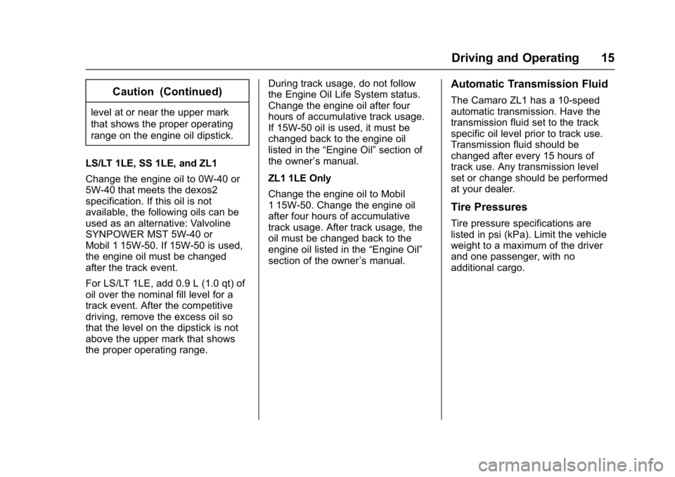 CHEVROLET CAMARO ZL1 2018 User Guide Chevrolet Camaro High Performance Owner Manual Supplemen (GMNA-
Localizing-U.S./Canada/Mexico-11348335) - 2018 - CRC - 4/5/17
Driving and Operating 15
Caution (Continued)
level at or near the upper ma