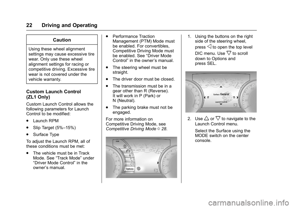 CHEVROLET CAMARO ZL1 2018 Owners Manual Chevrolet Camaro High Performance Owner Manual Supplemen (GMNA-
Localizing-U.S./Canada/Mexico-11348335) - 2018 - CRC - 4/5/17
22 Driving and Operating
Caution
Using these wheel alignment
settings may 