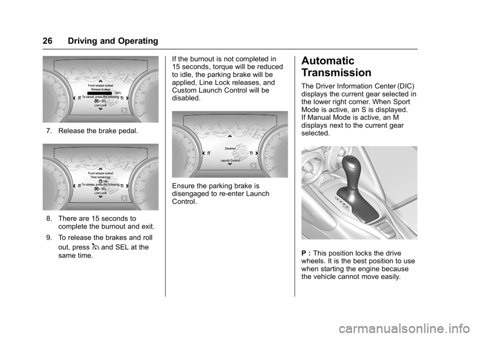 CHEVROLET CAMARO ZL1 2018 Owners Manual Chevrolet Camaro High Performance Owner Manual Supplemen (GMNA-
Localizing-U.S./Canada/Mexico-11348335) - 2018 - CRC - 4/5/17
26 Driving and Operating
7. Release the brake pedal.
8. There are 15 secon