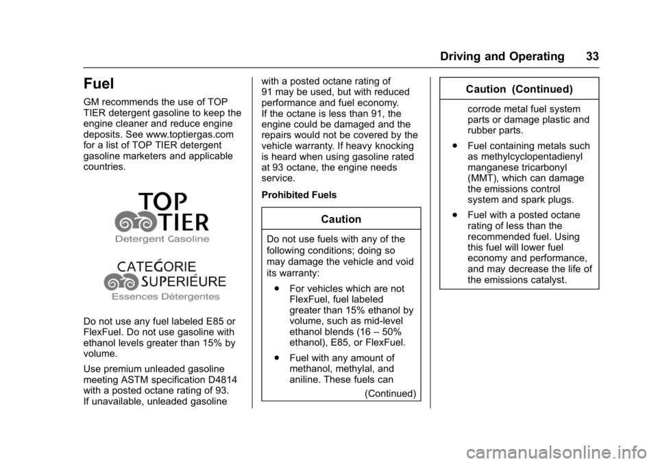 CHEVROLET CAMARO ZL1 2018 Owners Guide Chevrolet Camaro High Performance Owner Manual Supplemen (GMNA-
Localizing-U.S./Canada/Mexico-11348335) - 2018 - CRC - 4/5/17
Driving and Operating 33
Fuel
GM recommends the use of TOP
TIER detergent 