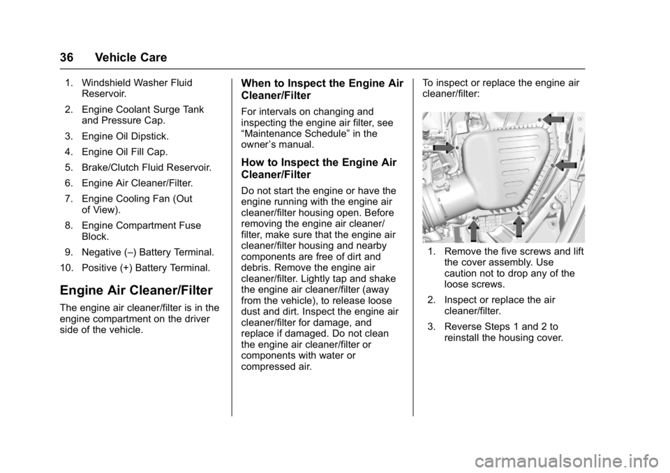 CHEVROLET CAMARO ZL1 2018 Owners Guide Chevrolet Camaro High Performance Owner Manual Supplemen (GMNA-
Localizing-U.S./Canada/Mexico-11348335) - 2018 - CRC - 4/5/17
36 Vehicle Care
1. Windshield Washer FluidReservoir.
2. Engine Coolant Sur