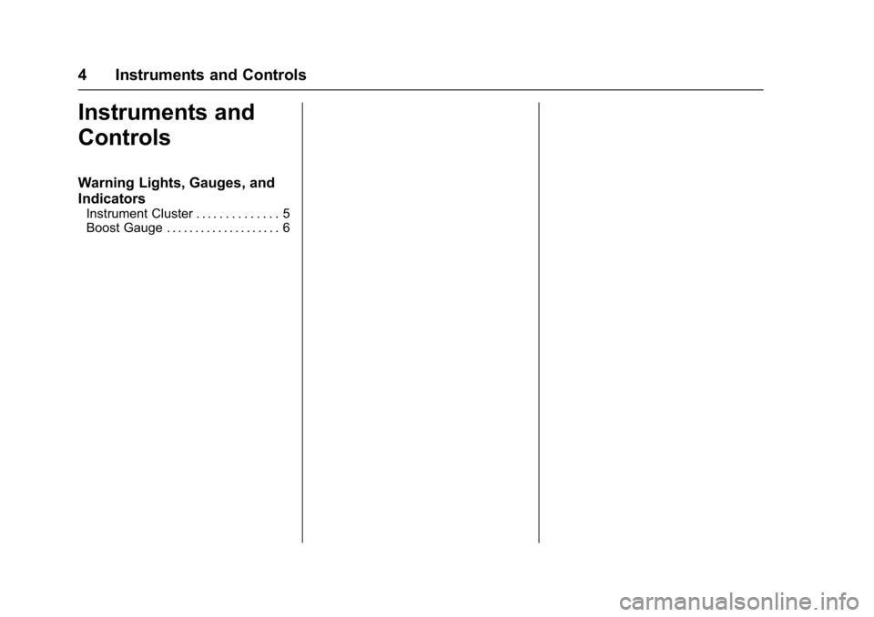 CHEVROLET CAMARO ZL1 2018 Owners Manual Chevrolet Camaro High Performance Owner Manual Supplemen (GMNA-
Localizing-U.S./Canada/Mexico-11348335) - 2018 - CRC - 4/5/17
4 Instruments and Controls
Instruments and
Controls
Warning Lights, Gauges CHEVROLET CAMARO ZL1 2018 Owners Manual Chevrolet Camaro High Performance Owner Manual Supplemen (GMNA-
Localizing-U.S./Canada/Mexico-11348335) - 2018 - CRC - 4/5/17
4 Instruments and Controls
Instruments and
Controls
Warning Lights, Gauges