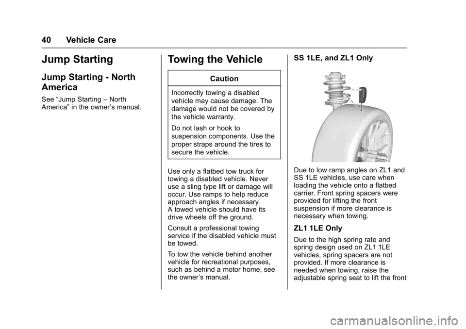 CHEVROLET CAMARO ZL1 2018 Service Manual Chevrolet Camaro High Performance Owner Manual Supplemen (GMNA-
Localizing-U.S./Canada/Mexico-11348335) - 2018 - CRC - 4/5/17
40 Vehicle Care
Jump Starting
Jump Starting - North
America
See“Jump Sta