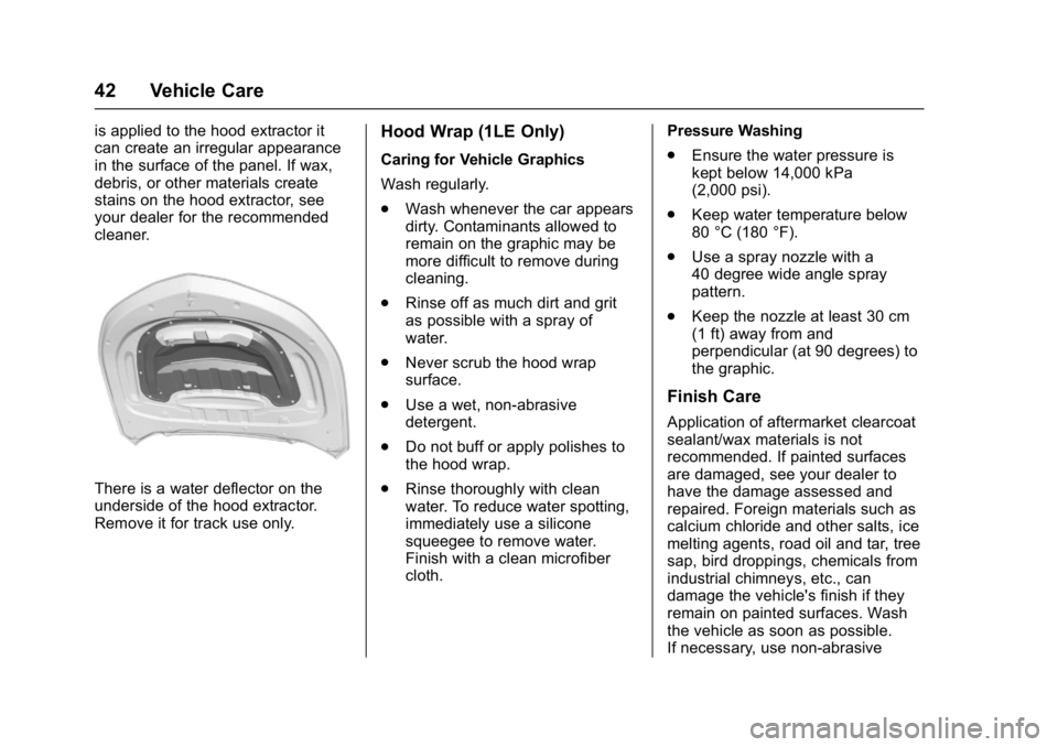 CHEVROLET CAMARO ZL1 2018 Service Manual Chevrolet Camaro High Performance Owner Manual Supplemen (GMNA-
Localizing-U.S./Canada/Mexico-11348335) - 2018 - CRC - 4/5/17
42 Vehicle Care
is applied to the hood extractor it
can create an irregula