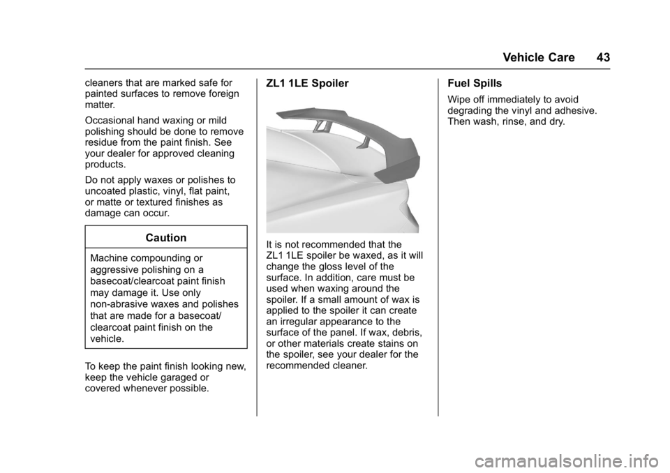 CHEVROLET CAMARO ZL1 2018 Service Manual Chevrolet Camaro High Performance Owner Manual Supplemen (GMNA-
Localizing-U.S./Canada/Mexico-11348335) - 2018 - CRC - 4/5/17
Vehicle Care 43
cleaners that are marked safe for
painted surfaces to remo