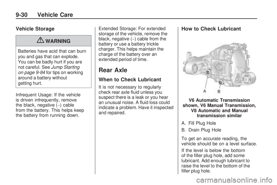 CHEVROLET CAMARO SS 2010 Owners Manual Vehicle Storage
{WARNING
Batteries have acid that can burn
you and gas that can explode.
You can be badly hurt if you are
not careful. SeeJump Starting
on page 9-84for tips on working
around a battery CHEVROLET CAMARO SS 2010 Owners Manual Vehicle Storage
{WARNING
Batteries have acid that can burn
you and gas that can explode.
You can be badly hurt if you are
not careful. SeeJump Starting
on page 9-84for tips on working
around a battery