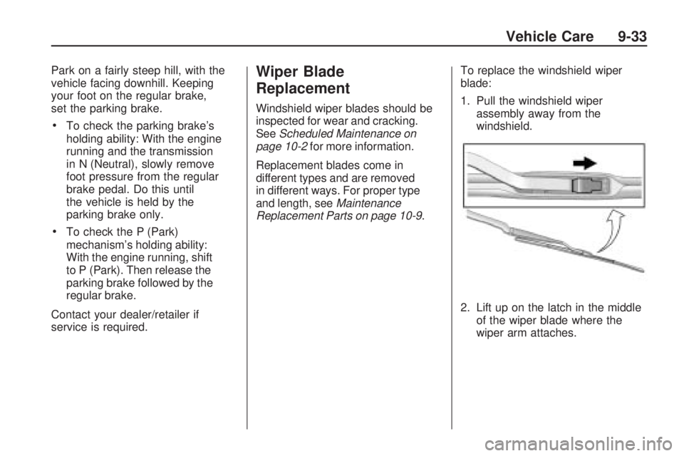 CHEVROLET CAMARO SS 2010  Owners Manual Park on a fairly steep hill, with the
vehicle facing downhill. Keeping
your foot on the regular brake,
set the parking brake.
•To check the parking brake’s
holding ability: With the engine
running