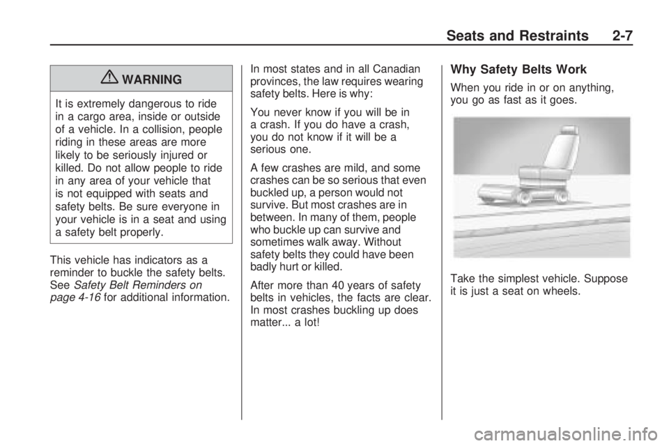 CHEVROLET CAMARO SS 2010  Owners Manual {WARNING
It is extremely dangerous to ride
in a cargo area, inside or outside
of a vehicle. In a collision, people
riding in these areas are more
likely to be seriously injured or
killed. Do not allow