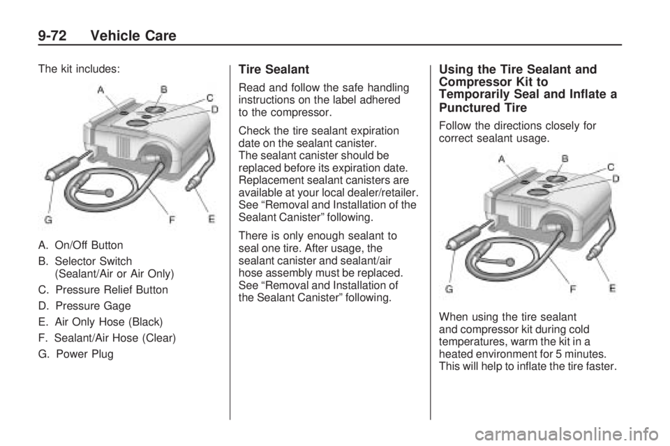 CHEVROLET CAMARO SS 2010 Owners Manual The kit includes:
A. On/Off Button
B. Selector Switch
(Sealant/Air or Air Only)
C. Pressure Relief Button
D. Pressure Gage
E. Air Only Hose (Black)
F. Sealant/Air Hose (Clear)
G. Power PlugTire Sealan CHEVROLET CAMARO SS 2010 Owners Manual The kit includes:
A. On/Off Button
B. Selector Switch
(Sealant/Air or Air Only)
C. Pressure Relief Button
D. Pressure Gage
E. Air Only Hose (Black)
F. Sealant/Air Hose (Clear)
G. Power PlugTire Sealan