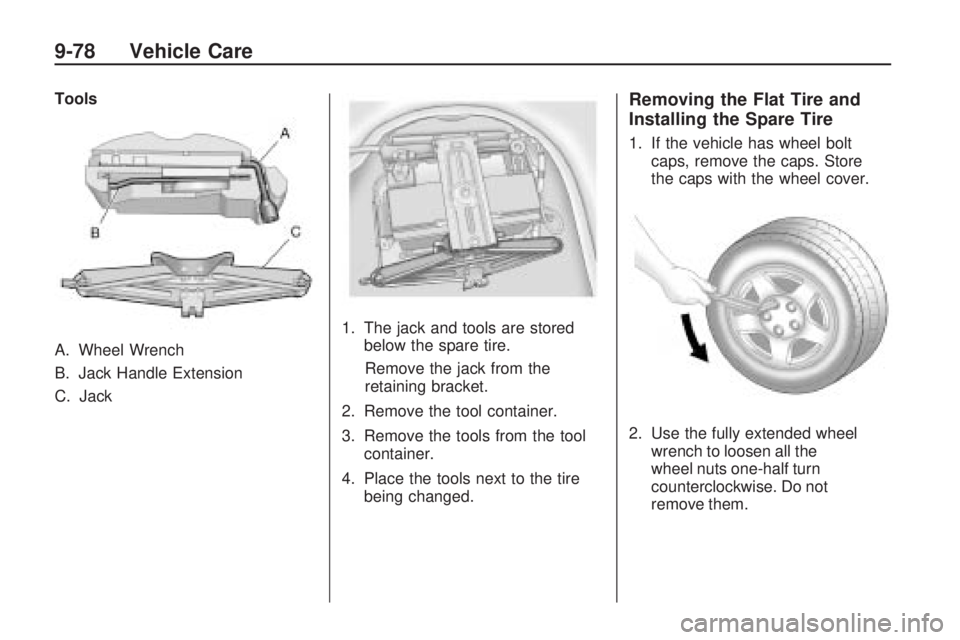 CHEVROLET CAMARO SS 2010 Owners Manual Tools
A. Wheel Wrench
B. Jack Handle Extension
C. Jack1. The jack and tools are stored
below the spare tire.
Remove the jack from the
retaining bracket.
2. Remove the tool container.
3. Remove the too CHEVROLET CAMARO SS 2010 Owners Manual Tools
A. Wheel Wrench
B. Jack Handle Extension
C. Jack1. The jack and tools are stored
below the spare tire.
Remove the jack from the
retaining bracket.
2. Remove the tool container.
3. Remove the too