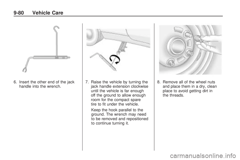 CHEVROLET CAMARO SS 2010 Owners Manual 6. Insert the other end of the jack
handle into the wrench.7. Raise the vehicle by turning the
jack handle extension clockwise
until the vehicle is far enough
off the ground to allow enough
room for t CHEVROLET CAMARO SS 2010 Owners Manual 6. Insert the other end of the jack
handle into the wrench.7. Raise the vehicle by turning the
jack handle extension clockwise
until the vehicle is far enough
off the ground to allow enough
room for t