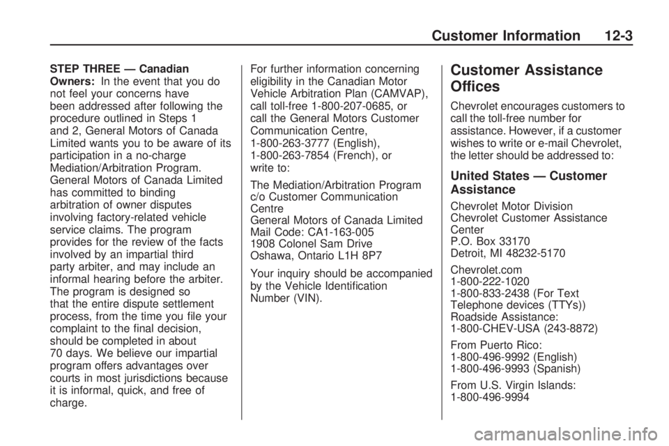 CHEVROLET CAMARO SS 2010  Owners Manual STEP THREE — Canadian
Owners:In the event that you do
not feel your concerns have
been addressed after following the
procedure outlined in Steps 1
and 2, General Motors of Canada
Limited wants you t