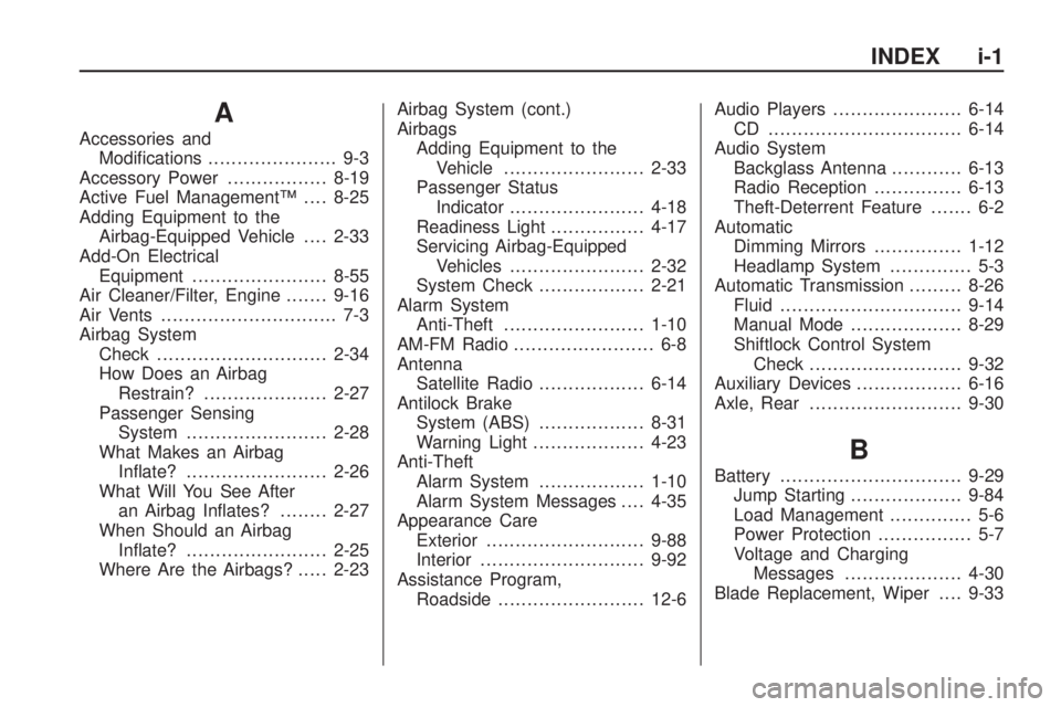 CHEVROLET CAMARO SS 2010 Owners Manual A
Accessories and
Modifications...................... 9-3
Accessory Power.................8-19
Active Fuel Management™....8-25
Adding Equipment to the
Airbag-Equipped Vehicle....2-33
Add-On Electri CHEVROLET CAMARO SS 2010 Owners Manual A
Accessories and
Modifications...................... 9-3
Accessory Power.................8-19
Active Fuel Management™....8-25
Adding Equipment to the
Airbag-Equipped Vehicle....2-33
Add-On Electri