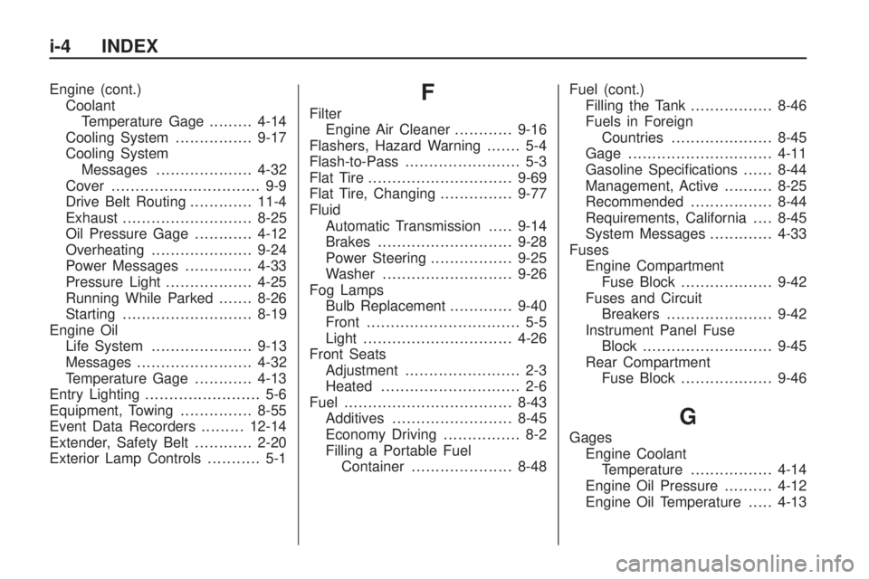 CHEVROLET CAMARO SS 2010  Owners Manual Engine (cont.)
Coolant
Temperature Gage.........4-14
Cooling System................9-17
Cooling System
Messages....................4-32
Cover............................... 9-9
Drive Belt Routing.....