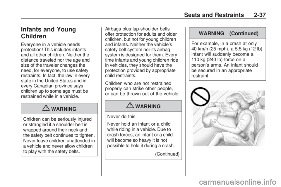 CHEVROLET CAMARO SS 2010 Repair Manual Infants and Young
Children
Everyone in a vehicle needs
protection! This includes infants
and all other children. Neither the
distance traveled nor the age and
size of the traveler changes the
need, fo CHEVROLET CAMARO SS 2010 Repair Manual Infants and Young
Children
Everyone in a vehicle needs
protection! This includes infants
and all other children. Neither the
distance traveled nor the age and
size of the traveler changes the
need, fo