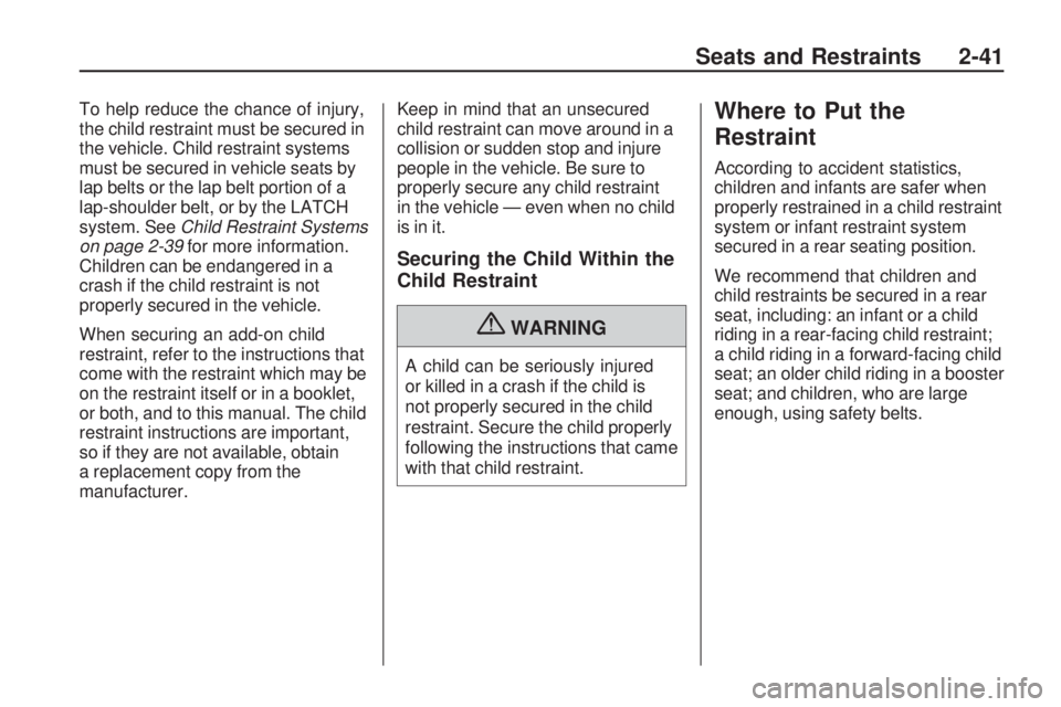 CHEVROLET CAMARO SS 2010 Repair Manual To help reduce the chance of injury,
the child restraint must be secured in
the vehicle. Child restraint systems
must be secured in vehicle seats by
lap belts or the lap belt portion of a
lap-shoulder CHEVROLET CAMARO SS 2010 Repair Manual To help reduce the chance of injury,
the child restraint must be secured in
the vehicle. Child restraint systems
must be secured in vehicle seats by
lap belts or the lap belt portion of a
lap-shoulder