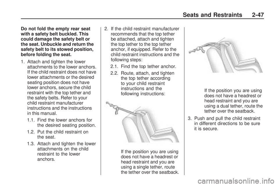 CHEVROLET CAMARO SS 2010 Owners Manual Do not fold the empty rear seat
with a safety belt buckled. This
could damage the safety belt or
the seat. Unbuckle and return the
safety belt to its stowed position,
before folding the seat.
1. Attac CHEVROLET CAMARO SS 2010 Owners Manual Do not fold the empty rear seat
with a safety belt buckled. This
could damage the safety belt or
the seat. Unbuckle and return the
safety belt to its stowed position,
before folding the seat.
1. Attac