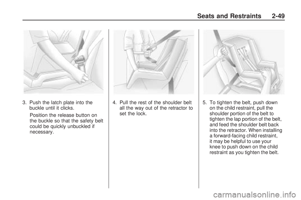 CHEVROLET CAMARO SS 2010 Manual PDF 3. Push the latch plate into the
buckle until it clicks.
Position the release button on
the buckle so that the safety belt
could be quickly unbuckled if
necessary.4. Pull the rest of the shoulder belt CHEVROLET CAMARO SS 2010 Manual PDF 3. Push the latch plate into the
buckle until it clicks.
Position the release button on
the buckle so that the safety belt
could be quickly unbuckled if
necessary.4. Pull the rest of the shoulder belt