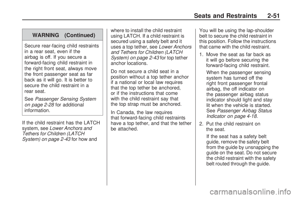CHEVROLET CAMARO SS 2010 Manual PDF WARNING (Continued)
Secure rear-facing child restraints
in a rear seat, even if the
airbag is off. If you secure a
forward-facing child restraint in
the right front seat, always move
the front passeng CHEVROLET CAMARO SS 2010 Manual PDF WARNING (Continued)
Secure rear-facing child restraints
in a rear seat, even if the
airbag is off. If you secure a
forward-facing child restraint in
the right front seat, always move
the front passeng