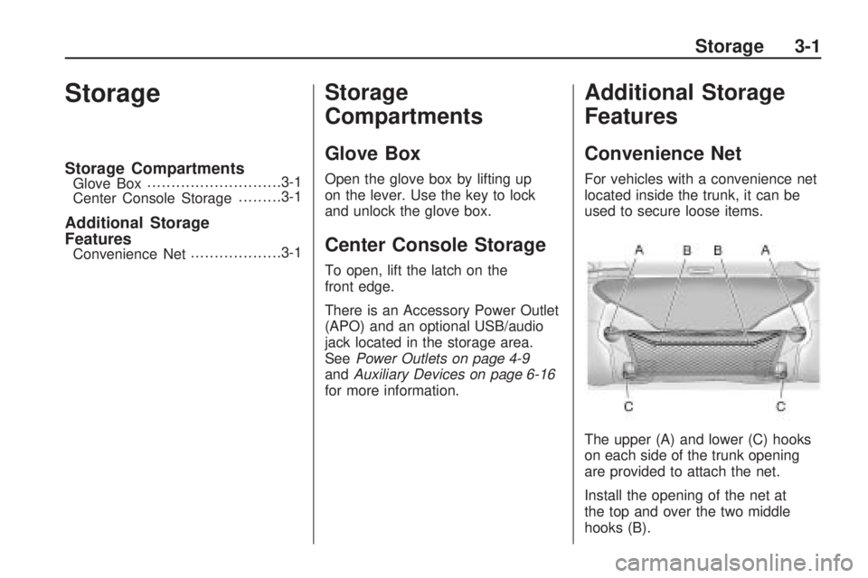 CHEVROLET CAMARO SS 2010  Owners Manual Storage
Storage CompartmentsGlove Box............................3-1
Center Console Storage.........3-1
Additional Storage
Features
Convenience Net...................3-1
Storage
Compartments
Glove Box