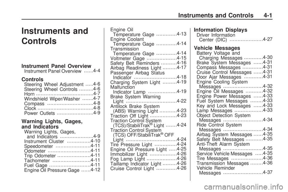 CHEVROLET CAMARO SS 2010  Owners Manual Instruments and
Controls
Instrument Panel OverviewInstrument Panel Overview......4-4
ControlsSteering Wheel Adjustment.....4-6
Steering Wheel Controls.........4-6
Horn.................................