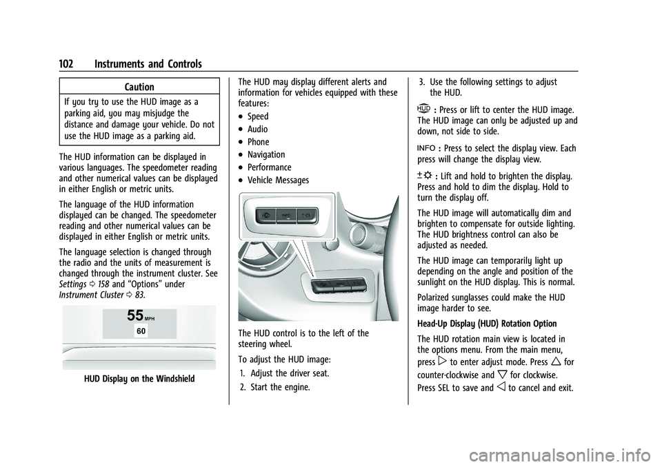 CHEVROLET CAMARO 2022 Owners Manual Chevrolet Camaro Owner Manual (GMNA-Localizing-U.S./Canada/Mexico-
14583589) - 2021 - CRC - 3/26/20
102 Instruments and Controls
Caution
If you try to use the HUD image as a
parking aid, you may misju CHEVROLET CAMARO 2022 Owners Manual Chevrolet Camaro Owner Manual (GMNA-Localizing-U.S./Canada/Mexico-
14583589) - 2021 - CRC - 3/26/20
102 Instruments and Controls
Caution
If you try to use the HUD image as a
parking aid, you may misju