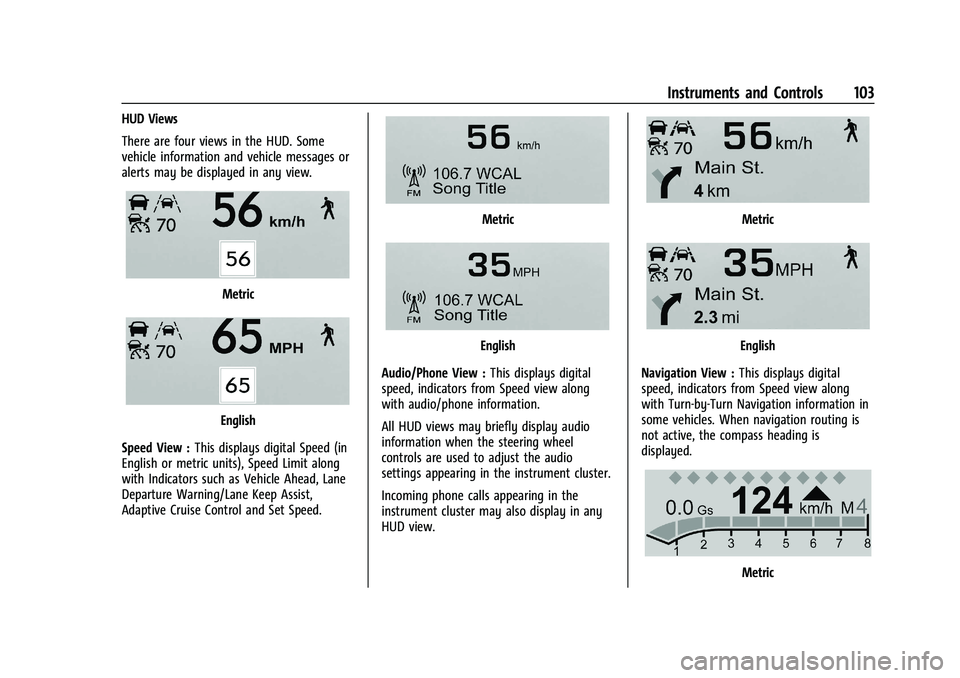 CHEVROLET CAMARO 2022 Owners Guide Chevrolet Camaro Owner Manual (GMNA-Localizing-U.S./Canada/Mexico-
14583589) - 2021 - CRC - 3/26/20
Instruments and Controls 103
HUD Views
There are four views in the HUD. Some
vehicle information and CHEVROLET CAMARO 2022 Owners Guide Chevrolet Camaro Owner Manual (GMNA-Localizing-U.S./Canada/Mexico-
14583589) - 2021 - CRC - 3/26/20
Instruments and Controls 103
HUD Views
There are four views in the HUD. Some
vehicle information and
