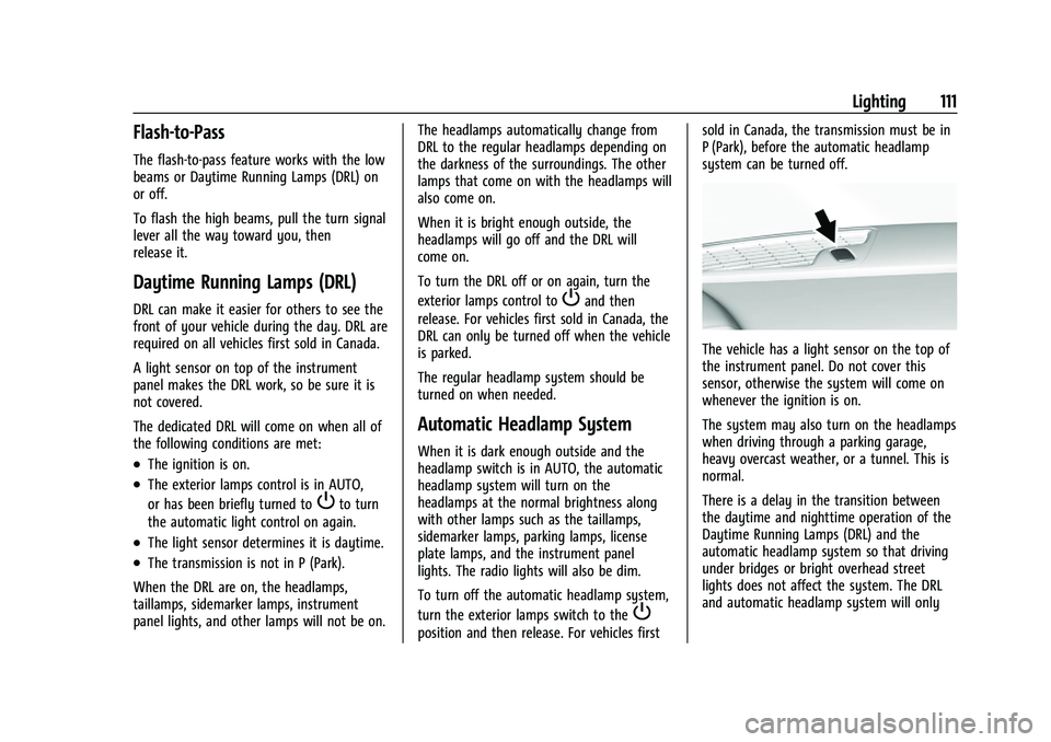 CHEVROLET CAMARO 2022 Owners Manual Chevrolet Camaro Owner Manual (GMNA-Localizing-U.S./Canada/Mexico-
14583589) - 2021 - CRC - 3/24/20
Lighting 111
Flash-to-Pass
The flash-to-pass feature works with the low
beams or Daytime Running Lam CHEVROLET CAMARO 2022 Owners Manual Chevrolet Camaro Owner Manual (GMNA-Localizing-U.S./Canada/Mexico-
14583589) - 2021 - CRC - 3/24/20
Lighting 111
Flash-to-Pass
The flash-to-pass feature works with the low
beams or Daytime Running Lam
