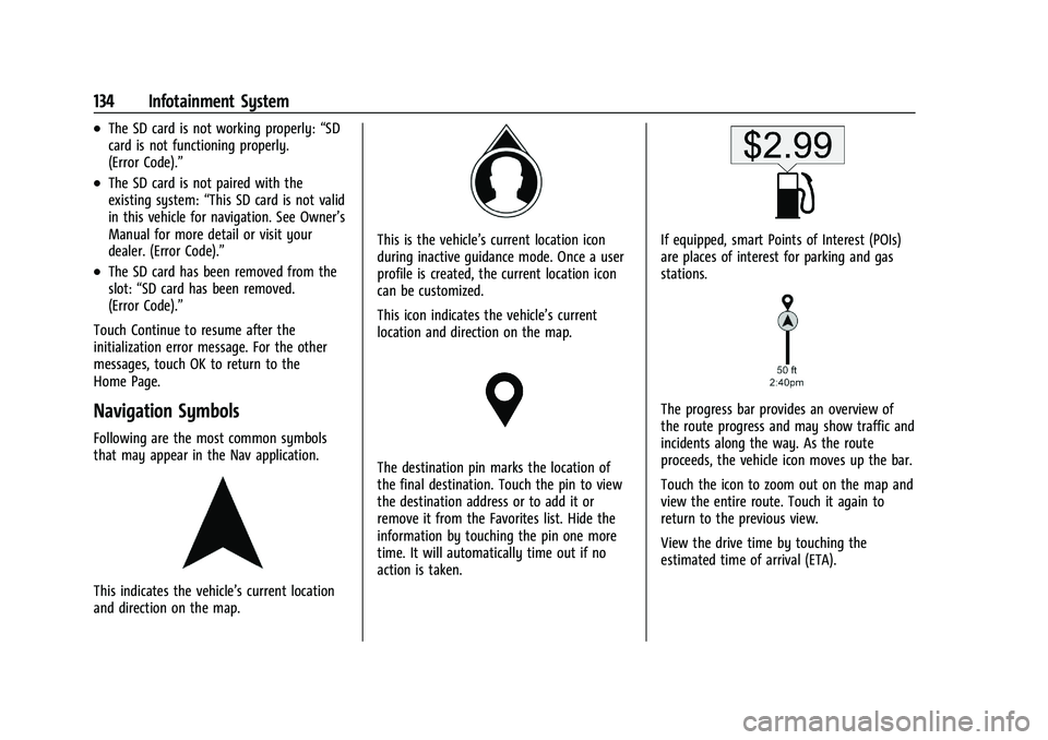 CHEVROLET CAMARO 2022 Owners Manual Chevrolet Camaro Owner Manual (GMNA-Localizing-U.S./Canada/Mexico-
14583589) - 2021 - CRC - 3/24/20
134 Infotainment System
.The SD card is not working properly:“SD
card is not functioning properly. CHEVROLET CAMARO 2022 Owners Manual Chevrolet Camaro Owner Manual (GMNA-Localizing-U.S./Canada/Mexico-
14583589) - 2021 - CRC - 3/24/20
134 Infotainment System
.The SD card is not working properly:“SD
card is not functioning properly.