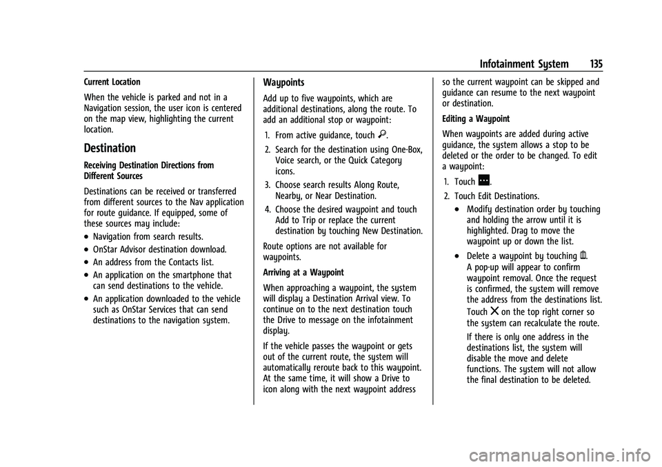 CHEVROLET CAMARO 2022 Owners Manual Chevrolet Camaro Owner Manual (GMNA-Localizing-U.S./Canada/Mexico-
14583589) - 2021 - CRC - 3/24/20
Infotainment System 135
Current Location
When the vehicle is parked and not in a
Navigation session, CHEVROLET CAMARO 2022 Owners Manual Chevrolet Camaro Owner Manual (GMNA-Localizing-U.S./Canada/Mexico-
14583589) - 2021 - CRC - 3/24/20
Infotainment System 135
Current Location
When the vehicle is parked and not in a
Navigation session,