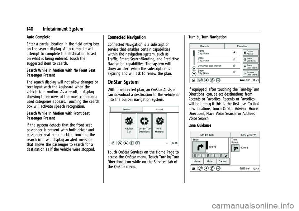 CHEVROLET CAMARO 2022 User Guide Chevrolet Camaro Owner Manual (GMNA-Localizing-U.S./Canada/Mexico-
14583589) - 2021 - CRC - 3/24/20
140 Infotainment System
Auto Complete
Enter a partial location in the field entry box
on the search CHEVROLET CAMARO 2022 User Guide Chevrolet Camaro Owner Manual (GMNA-Localizing-U.S./Canada/Mexico-
14583589) - 2021 - CRC - 3/24/20
140 Infotainment System
Auto Complete
Enter a partial location in the field entry box
on the search