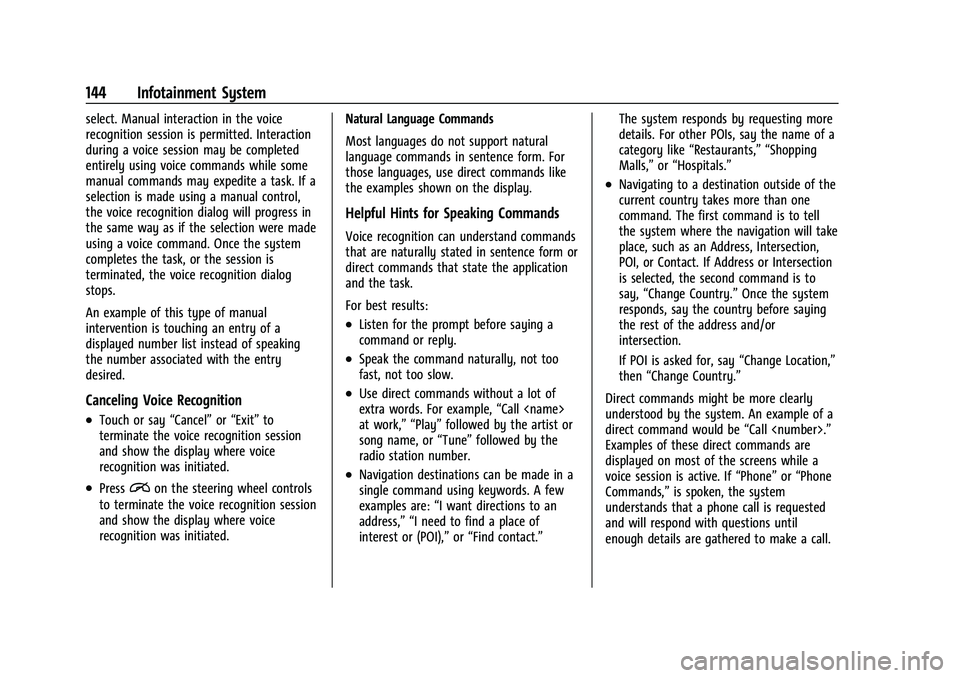 CHEVROLET CAMARO 2022 User Guide Chevrolet Camaro Owner Manual (GMNA-Localizing-U.S./Canada/Mexico-
14583589) - 2021 - CRC - 3/24/20
144 Infotainment System
select. Manual interaction in the voice
recognition session is permitted. In CHEVROLET CAMARO 2022 User Guide Chevrolet Camaro Owner Manual (GMNA-Localizing-U.S./Canada/Mexico-
14583589) - 2021 - CRC - 3/24/20
144 Infotainment System
select. Manual interaction in the voice
recognition session is permitted. In