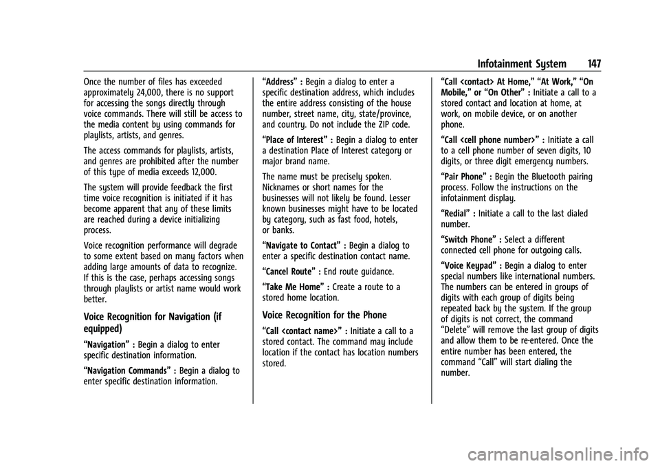 CHEVROLET CAMARO 2022 User Guide Chevrolet Camaro Owner Manual (GMNA-Localizing-U.S./Canada/Mexico-
14583589) - 2021 - CRC - 3/24/20
Infotainment System 147
Once the number of files has exceeded
approximately 24,000, there is no supp CHEVROLET CAMARO 2022 User Guide Chevrolet Camaro Owner Manual (GMNA-Localizing-U.S./Canada/Mexico-
14583589) - 2021 - CRC - 3/24/20
Infotainment System 147
Once the number of files has exceeded
approximately 24,000, there is no supp