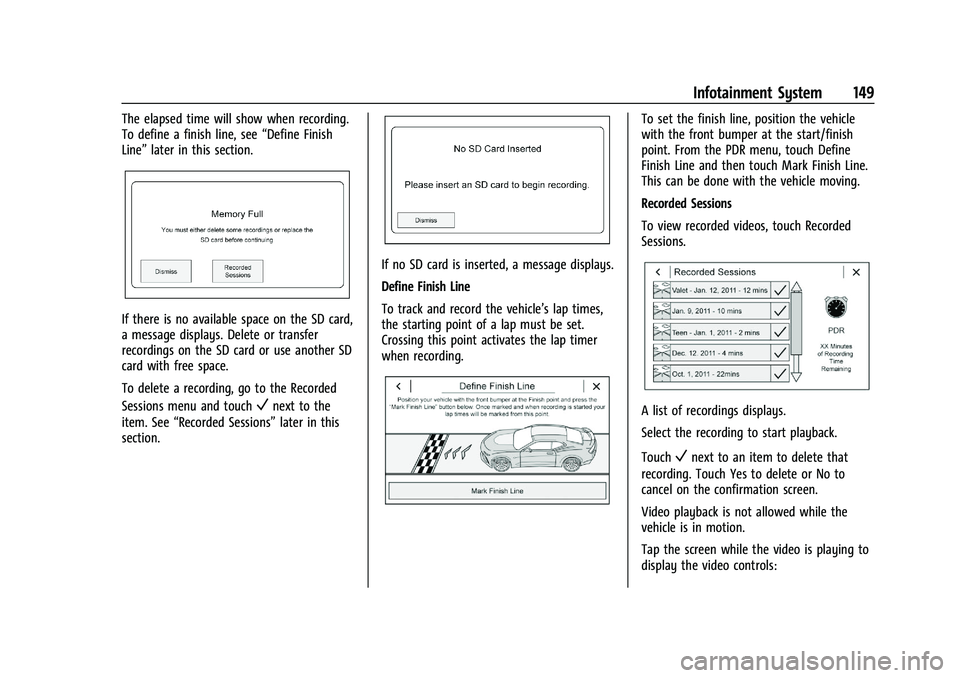 CHEVROLET CAMARO 2022 Repair Manual Chevrolet Camaro Owner Manual (GMNA-Localizing-U.S./Canada/Mexico-
14583589) - 2021 - CRC - 3/24/20
Infotainment System 149
The elapsed time will show when recording.
To define a finish line, see“De CHEVROLET CAMARO 2022 Repair Manual Chevrolet Camaro Owner Manual (GMNA-Localizing-U.S./Canada/Mexico-
14583589) - 2021 - CRC - 3/24/20
Infotainment System 149
The elapsed time will show when recording.
To define a finish line, see“De