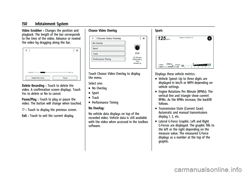 CHEVROLET CAMARO 2022 Repair Manual Chevrolet Camaro Owner Manual (GMNA-Localizing-U.S./Canada/Mexico-
14583589) - 2021 - CRC - 3/24/20
150 Infotainment System
Video Scrubber :Changes the position and
playback. The length of the bar cor CHEVROLET CAMARO 2022 Repair Manual Chevrolet Camaro Owner Manual (GMNA-Localizing-U.S./Canada/Mexico-
14583589) - 2021 - CRC - 3/24/20
150 Infotainment System
Video Scrubber :Changes the position and
playback. The length of the bar cor